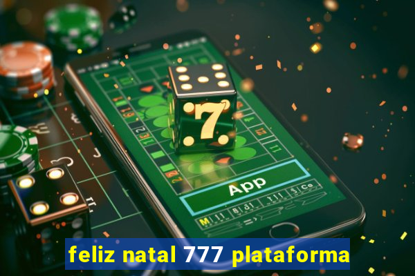 feliz natal 777 plataforma